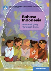 Image of Bahasa Indonesia : Anak - anak yang Mengubah Dunia SD/MI Kelas VI